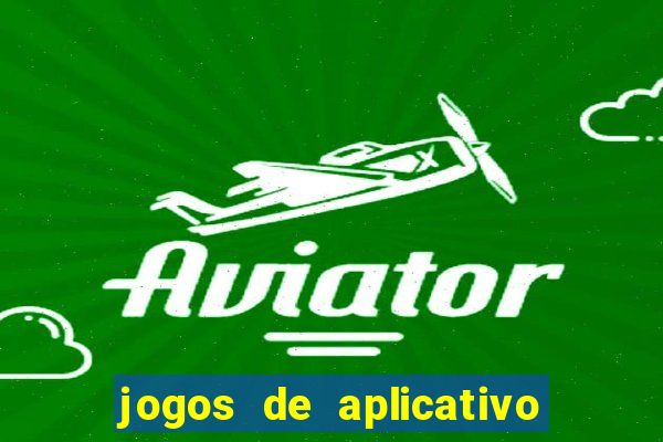 jogos de aplicativo que ganha dinheiro